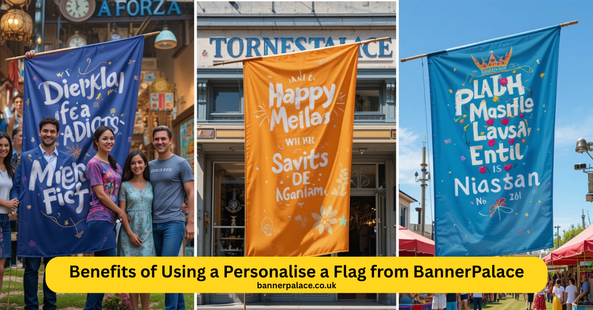 Benefits of Using a Personalise a Flag from BannerPalace